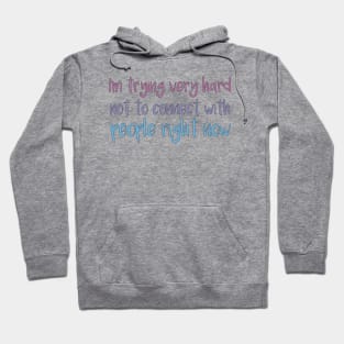I'm Trying Very Hard Not To Connect - Funny Gift for Sarcasm Lovers Hoodie